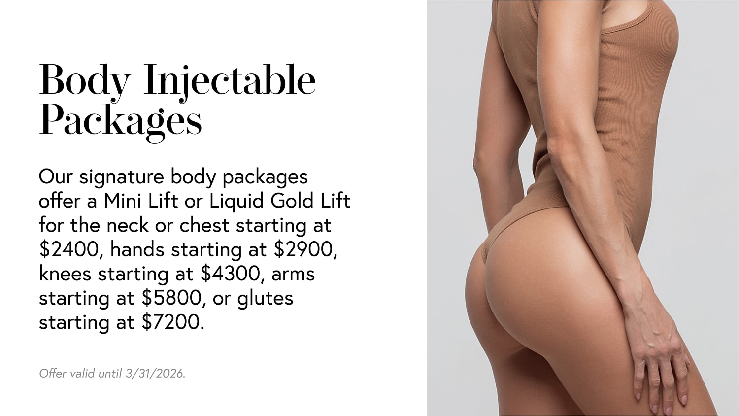 Body injectable packages with various lift options.